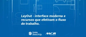 Conheça a evolução do LayOut: interface moderna e recursos que efetivam o fluxo de trabalho
