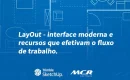 Conheça a evolução do LayOut: interface moderna e recursos que efetivam o fluxo de trabalho