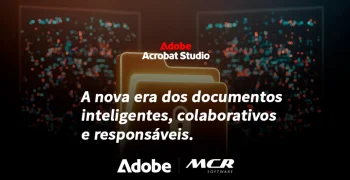 Adobe Acrobat Studio: a nova era dos documentos inteligentes, colaborativos e responsáveis